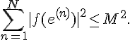 4$\Bigsum_{n=1}^N|f(e^{(n)})|^2\le M^2.